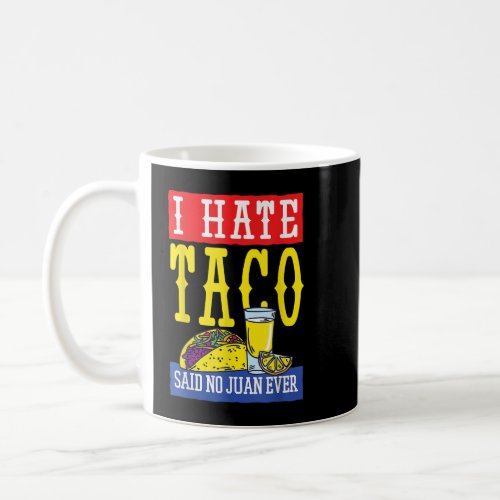 I Hate Tacos Said No Juan Ever Cinco De Mayo  Coffee Mug