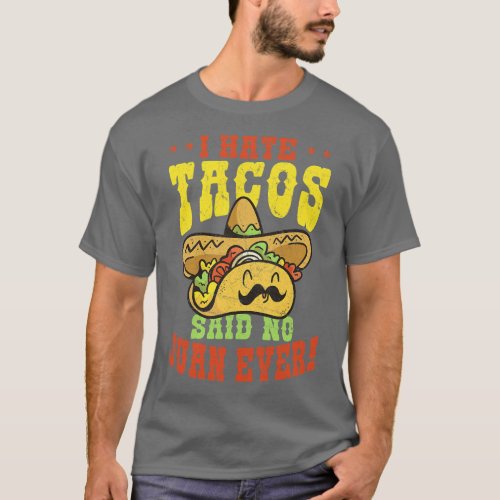 I Hate Tacos Said No Juan Ever Cinco De Mayo  frie T_Shirt