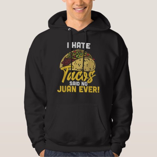 I Hate Tacos Said No Juan Ever Cinco De Mayo  Hoodie