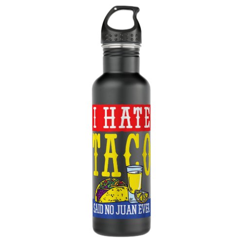I Hate Tacos Said No Juan Ever Cinco De Mayo  Stainless Steel Water Bottle