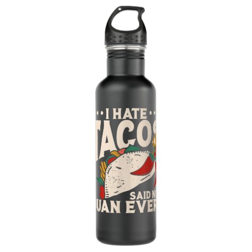 I Hate Tacos Said No Juan Ever Cinco De Mayo  Stainless Steel Water Bottle