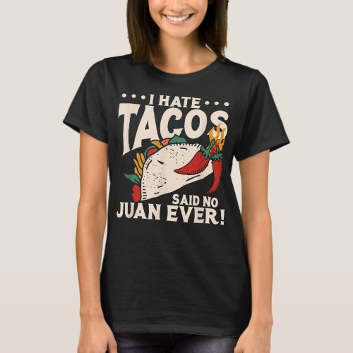 I Hate Tacos Said No Juan Ever Cinco De Mayo  T_Shirt