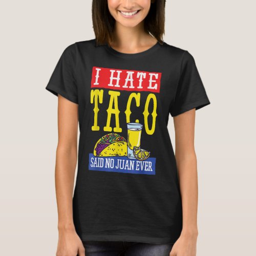 I Hate Tacos Said No Juan Ever Cinco De Mayo  T_Shirt