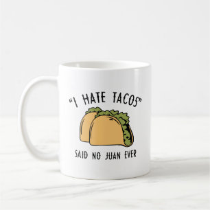 I Hate Tacos – Said No Juan Ever Coffee Mug