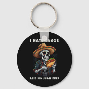 I Hate Tacos Said No Juan Ever Funny Cinco De Mayo Keychain