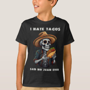 I Hate Tacos Said No Juan Ever Funny Cinco De Mayo T-Shirt
