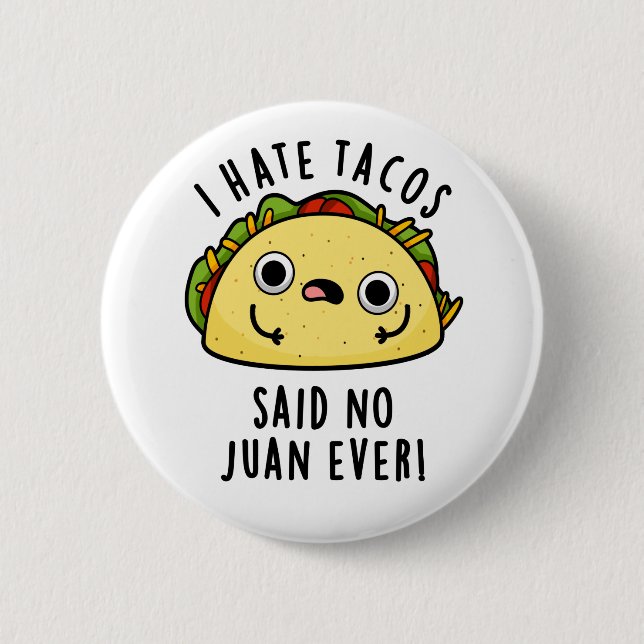 I Hate Tacos Said No Juan Ever Funny Taco Pun  Button (Front)