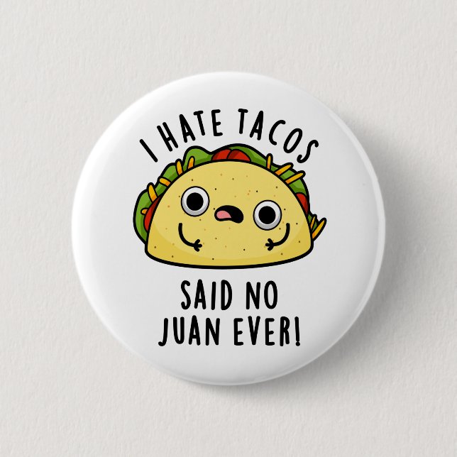 I Hate Tacos Said No Juan Ever Funny Taco Pun  Button (Front)