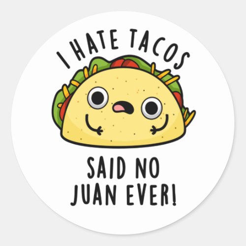 I Hate Tacos Said No Juan Ever Funny Taco Pun  Classic Round Sticker