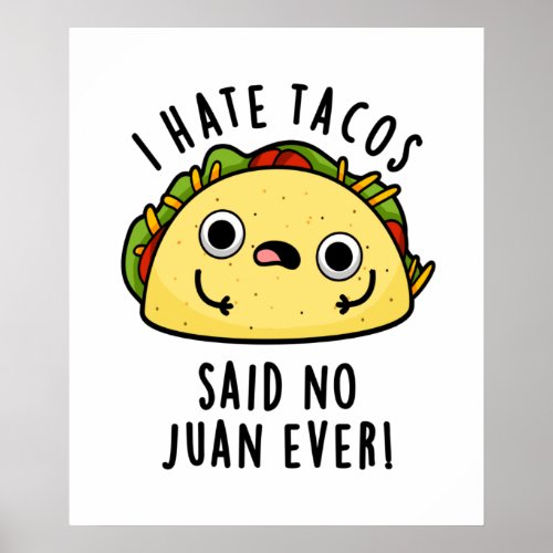I Hate Tacos Said No Juan Ever Funny Taco Pun  Poster