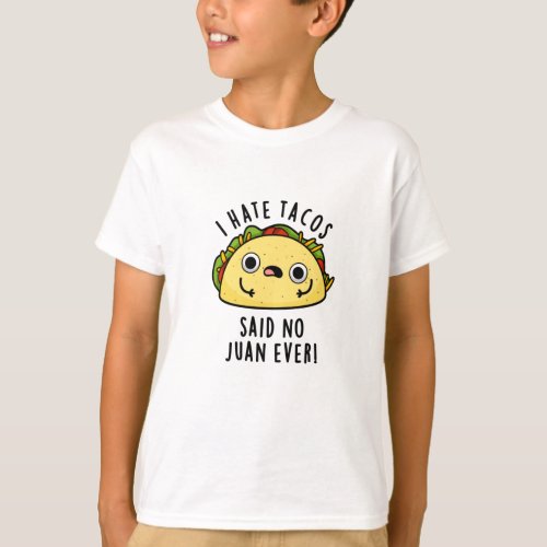 I Hate Tacos Said No Juan Ever Funny Taco Pun  T_Shirt