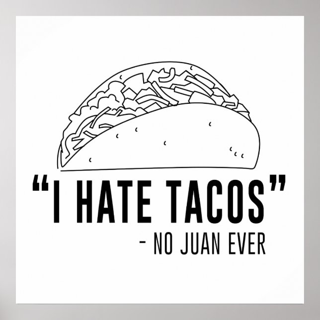 I Hate Tacos, Said No Juan Ever Poster (Front)