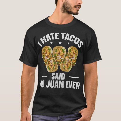 I hate tacos Said no Juan ever Pun for a Taco  T_Shirt