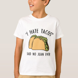 I Hate Tacos – Said No Juan Ever T-Shirt