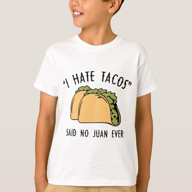 I Hate Tacos – Said No Juan Ever T-Shirt (Front)