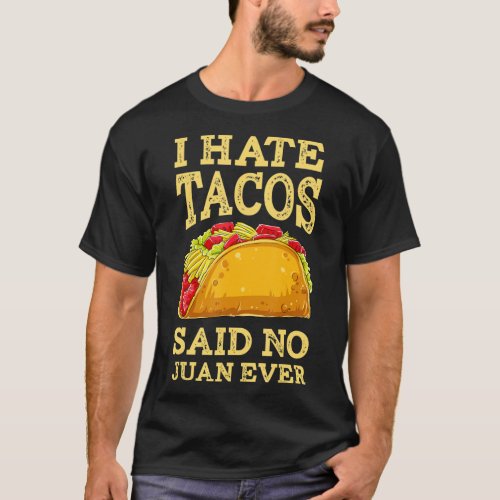 I Hate Tacos Said NO Juan ever T Shirt Cinco De Ma
