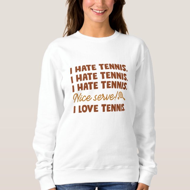 I Hate Tennis Sweatshirt (Front)