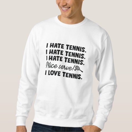 I Hate Tennis Sweatshirt