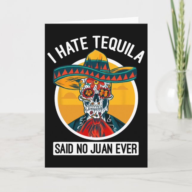 I Hate Tequila Said No Juan Ever - Cinco De Mayo  Card (Front)