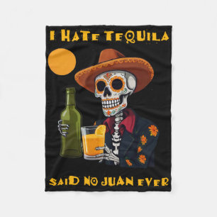 I Hate Tequila Said No Juan Ever Funny Cinco De Ma Fleece Blanket