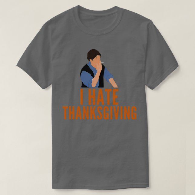I Hate Thanksgiving Funny T-Shirt (Design Front)