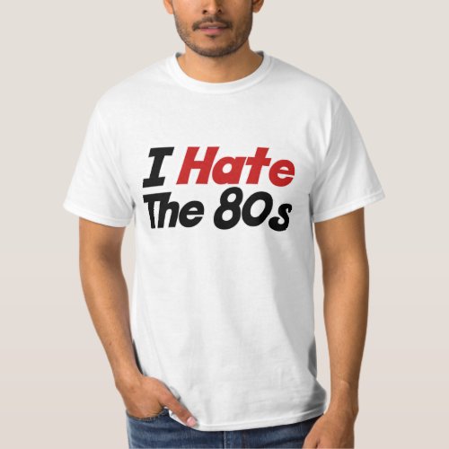 I Hate the 80s T_Shirt