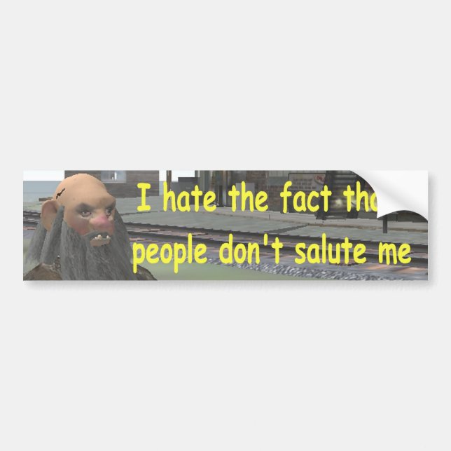 I hate the fact that people don't salute me bumper sticker (Front)