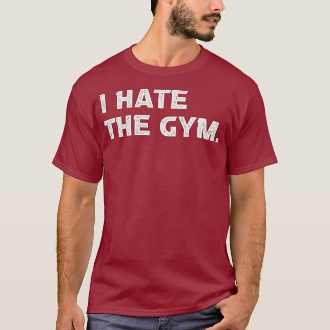 I Hate The Gym Funny Running Workout Weight T-Shirt (Front)