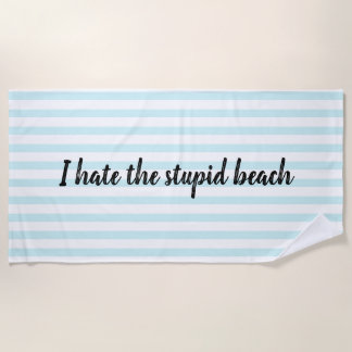 I hate the stupid beach towel