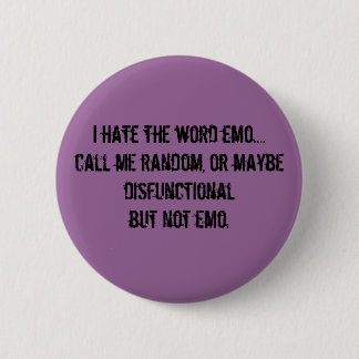 I hate the word emo....call me random, or maybe... pinback button