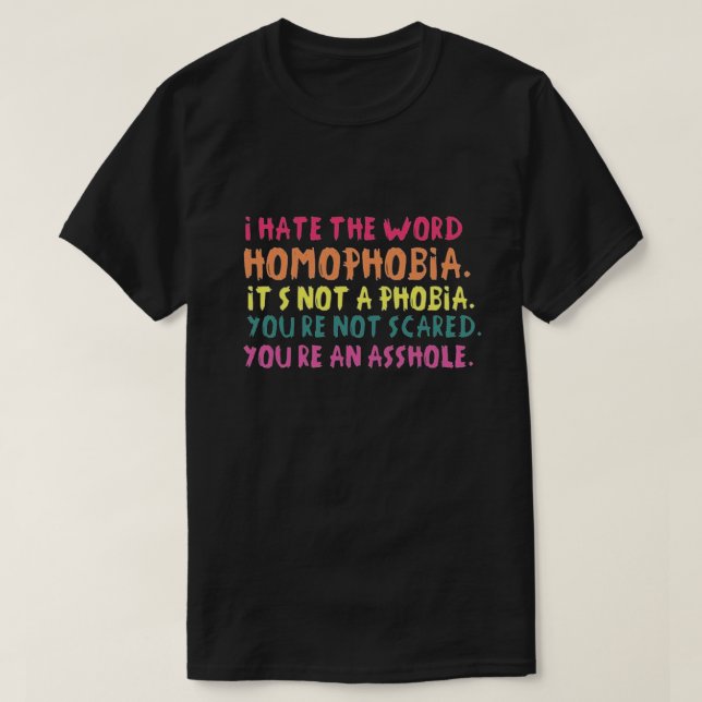 I hate the word homophobia... T-Shirt (Design Front)