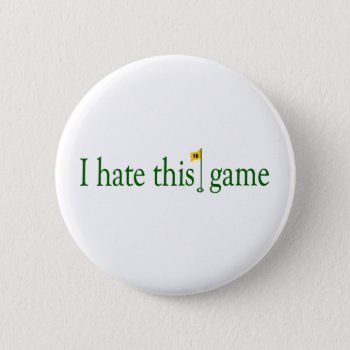 I Hate This Game Golf Button by worldsfair at Zazzle