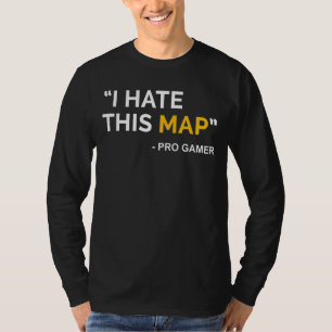I Hate This Map Fps Gamer Definition Pixel  Gaming T-Shirt