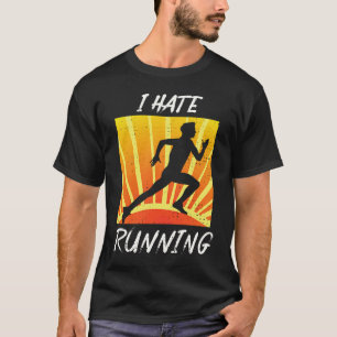 I Hate To Run Sarcastic Trail Track Runner T-Shirt