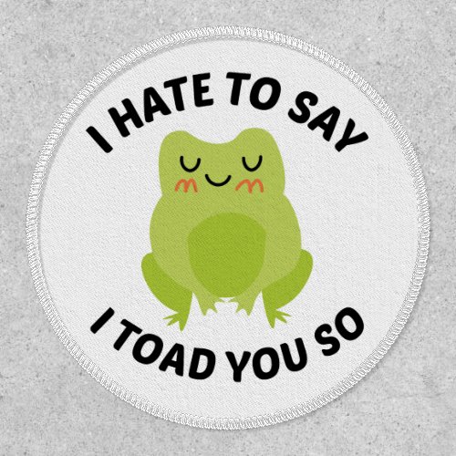 I Hate To Say I Toad You So Patch