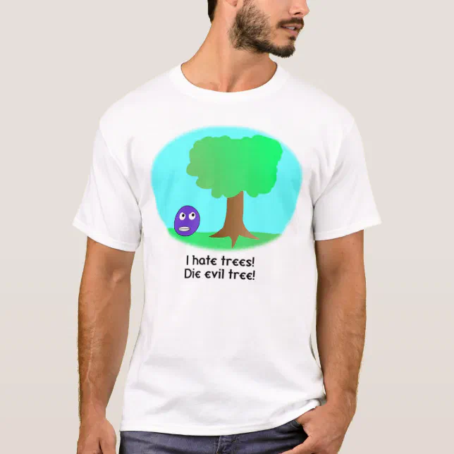 I Hate Trees! Shirt | Zazzle