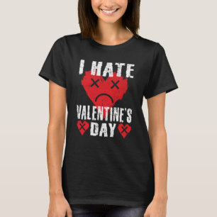 I Hate Valentine's Day Anti Valentines Day Heart S T-Shirt