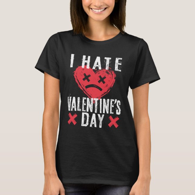 I Hate Valentine's Day Anti-Valentine's Day T-Shirt (Front)
