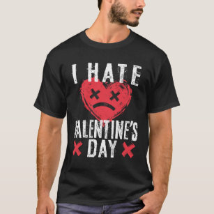 I Hate Valentine's Day Anti-Valentine's Day T-Shirt
