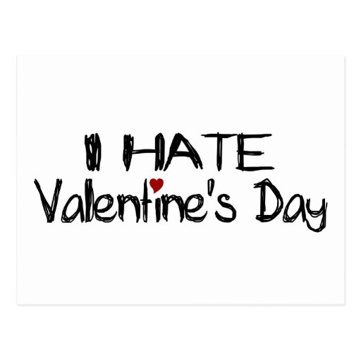 Hate day. Hate Valentine's Day. I hate St Valentine's Day.