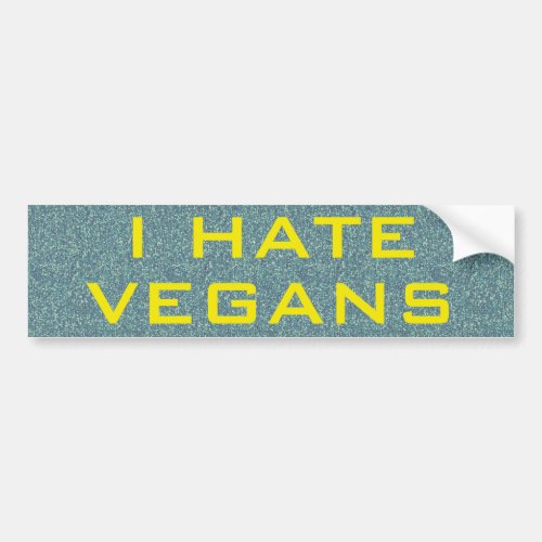 I Hate Vegans Bumper Sticker