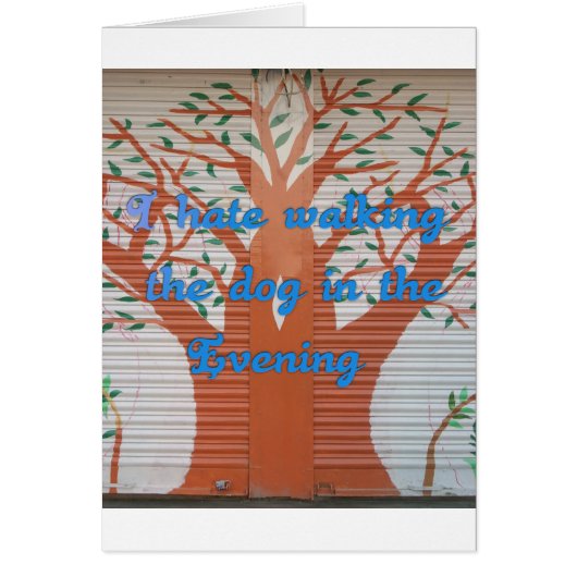 I hate walking the dog in the evening. (Front)