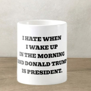 I hate when. I wake up Coffee Mug