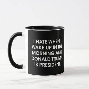I hate when i wake up in the morning and donald mug