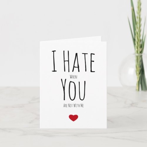 I Hate When You Are Not With Me Funny Vday Holiday Card