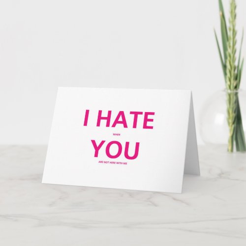 I Hate When You Are Not With Me _ Valentines Day Holiday Card