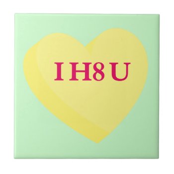 I Hate You And Valentine's Day Too Ceramic Tile by egogenius at Zazzle