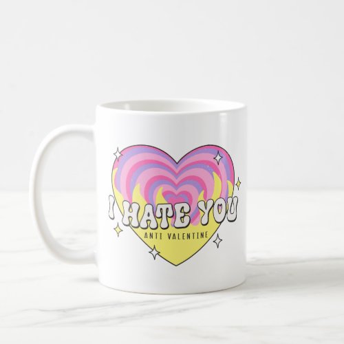 I Hate You Anti Valentine Coffee Mug