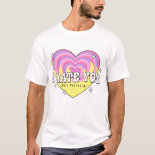 I Hate You Anti Valentine T-Shirt