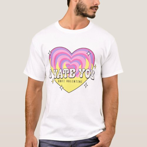 I Hate You Anti Valentine T_Shirt